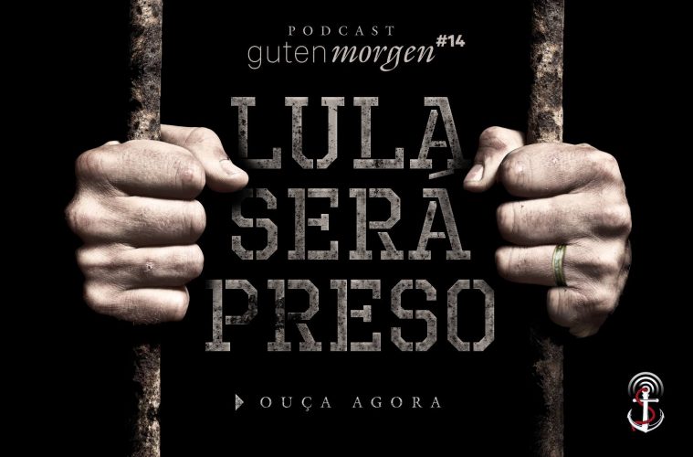 Guten Morgen 14: Lula será preso. Podcast do SensoIncomum.org