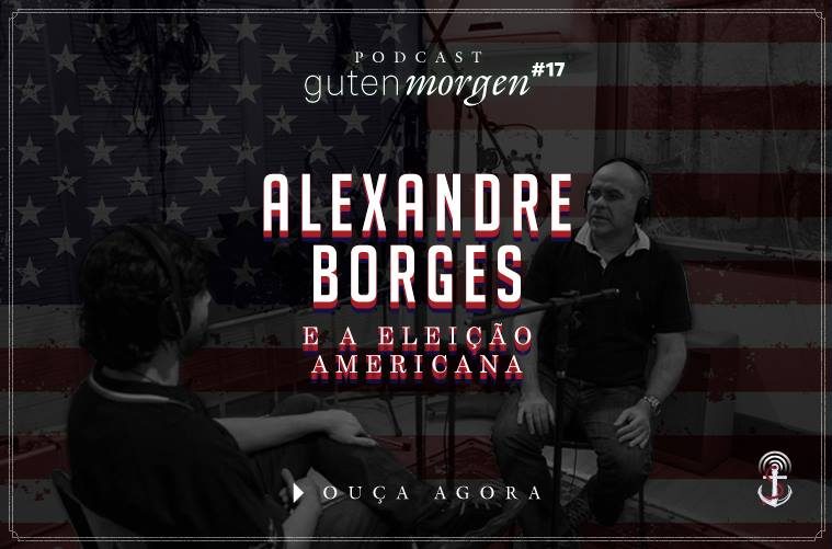 Guten Morgen 17: Alexandre Borges e a eleição americana