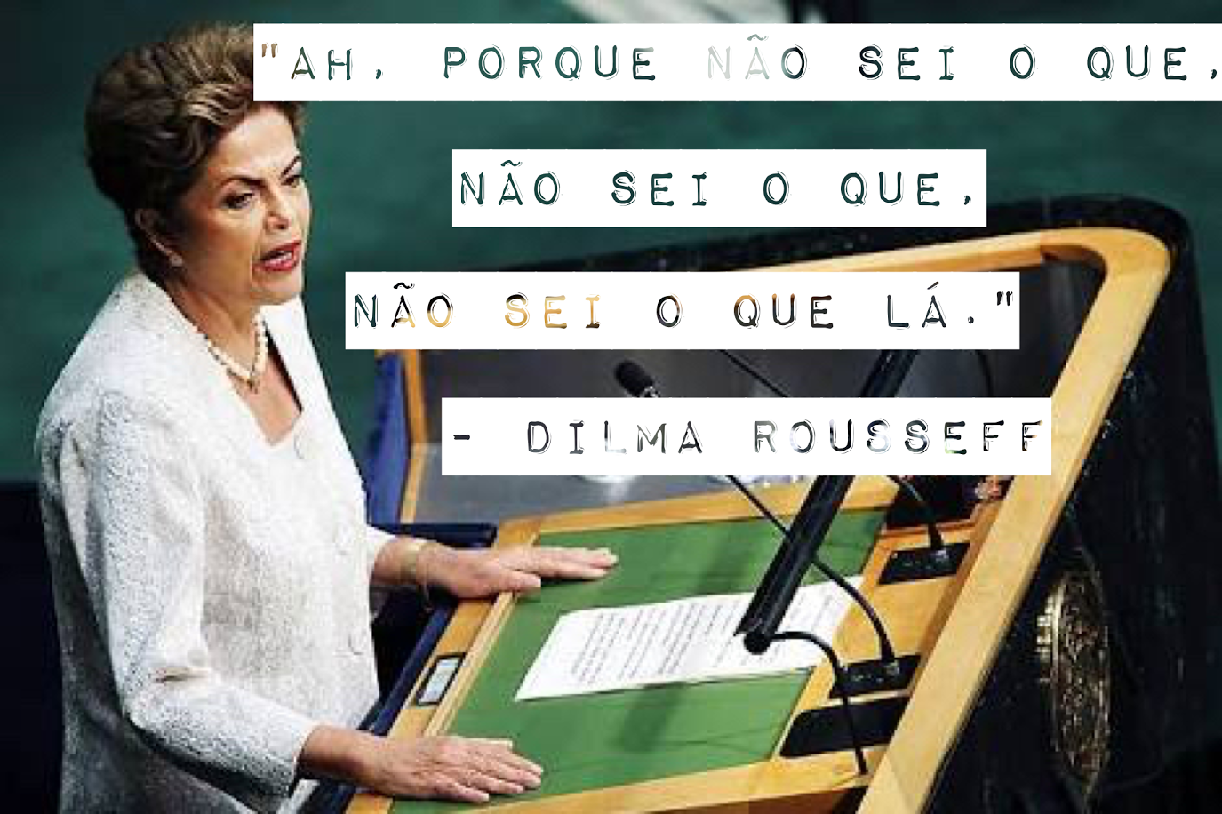 Dilma Rousseff: "Ah, porque não sei o que, não sei o que, não sei o que lá"