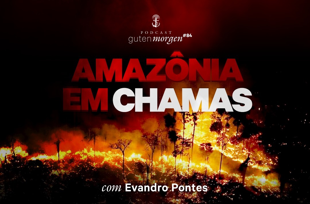 Guten Morgen 84 - Amazônia em chamas - com Evandro Pontes